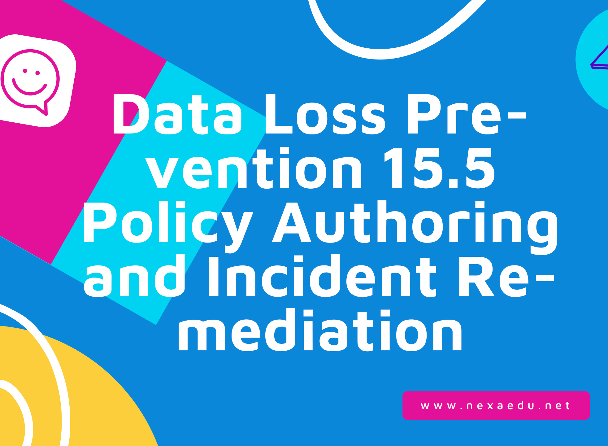 Data Loss Prevention 15.5 Policy Authoring and Incident Remediation